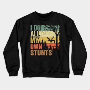 I Do All My Own Stunts Funny Arborist Gift Tree Work Crewneck Sweatshirt